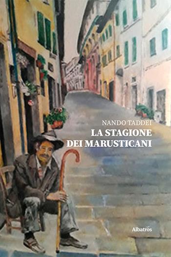 La stagione dei Marusticani - Nando Taddei - Libro Gruppo Albatros Il Filo 2021, Nuove voci. Strade | Libraccio.it