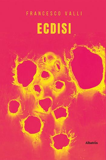 Ecdisi - Francesco Valli - Libro Gruppo Albatros Il Filo 2021, Nuove voci. Le piume | Libraccio.it