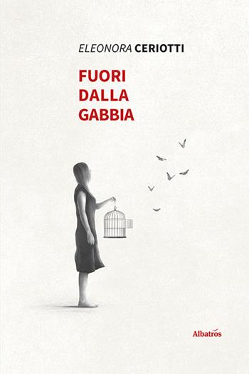 Fuori dalla gabbia - Eleonora Ceriotti - Libro Gruppo Albatros Il Filo 2021, Nuove voci. Strade | Libraccio.it