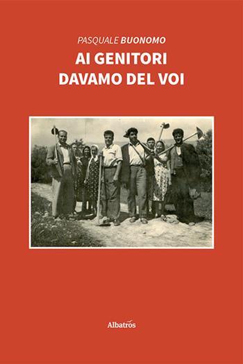 Ai genitori davamo del voi - Pasquale Buonomo - Libro Gruppo Albatros Il Filo 2021, Nuove voci. Strade | Libraccio.it