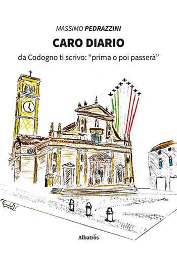 Caro diario. Da Codogno ti scrivo: «prima o poi passerà» - Massimo Pedrazzini - Libro Gruppo Albatros Il Filo 2021, Nuove voci. Vite | Libraccio.it