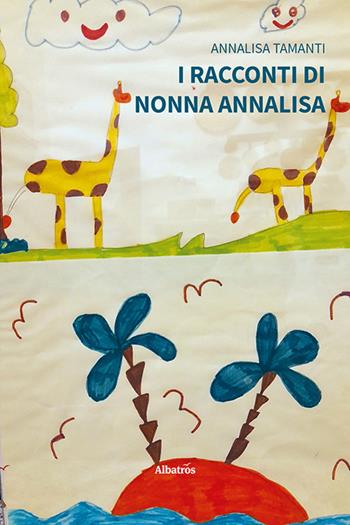 I racconti di nonna Annalisa - Annalisa Tamanti - Libro Gruppo Albatros Il Filo 2021, Nuove voci. Fabulae | Libraccio.it