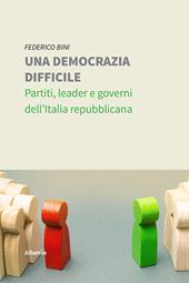 Una democrazia difficile. Partiti, leader e governi dell'Italia repubblicana