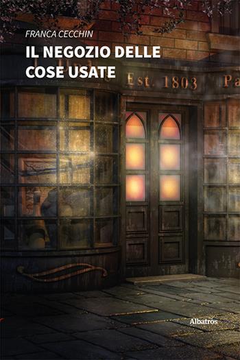 Il negozio delle cose usate - Franca Cecchin - Libro Gruppo Albatros Il Filo 2021, Nuove voci. Strade | Libraccio.it