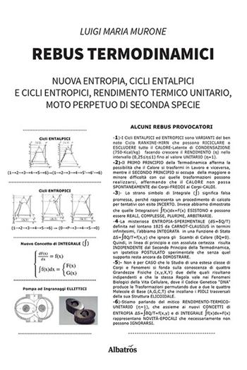 Rebus termodinamici. Nuova entropia, cicli entalpici e cicli entropici, rendimento termico unitario, moto perpetuo di seconda specie - Luigi Maria Murone - Libro Gruppo Albatros Il Filo 2022, Nuove voci. I saggi | Libraccio.it