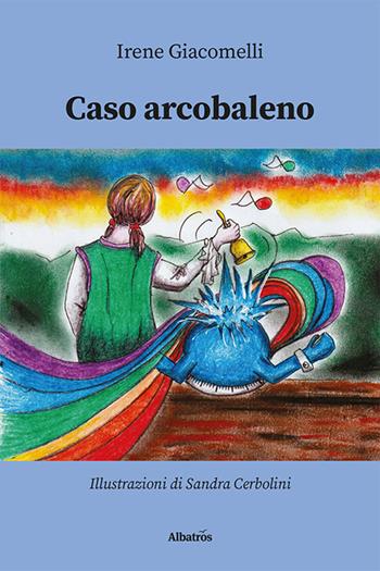 Caso arcobaleno - Irene Giacomelli - Libro Gruppo Albatros Il Filo 2021, Nuove voci. Fabulae | Libraccio.it