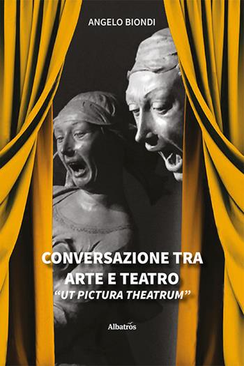 Conversazione tra arte e teatro. «Ut pictura theatrum» - Angelo Biondi - Libro Gruppo Albatros Il Filo 2021, Nuove voci | Libraccio.it