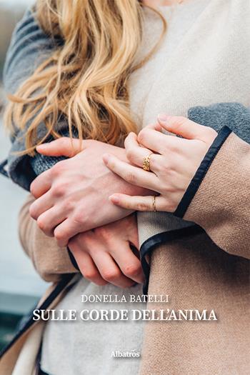 Sulle corde dell'anima - Donella Batelli - Libro Gruppo Albatros Il Filo 2021, Nuove voci. Strade | Libraccio.it