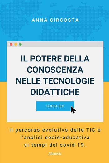Il potere della conoscenza nelle tecnologie didattiche - Anna Circosta - Libro Gruppo Albatros Il Filo 2021, Nuove voci. I saggi | Libraccio.it
