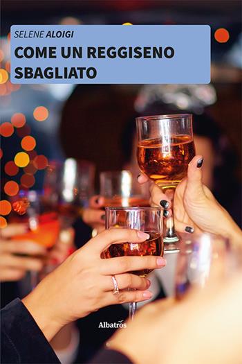 Come un reggiseno sbagliato - Selene Aloigi - Libro Gruppo Albatros Il Filo 2021, Nuove voci. Strade | Libraccio.it