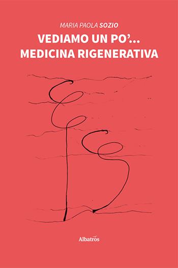 Vediamo un po'... Medicina rigenerativa - Maria Paola Sozio - Libro Gruppo Albatros Il Filo 2022, Nuove voci. I saggi | Libraccio.it