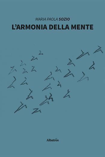 L'armonia della mente - Maria Paola Sozio - Libro Gruppo Albatros Il Filo 2022, Nuove voci. I saggi | Libraccio.it