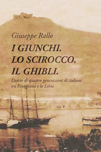 I giunchi. Lo scirocco. Il ghibli - Giuseppe Rallo - Libro Gruppo Albatros Il Filo 2021, Nuove voci. Vite | Libraccio.it