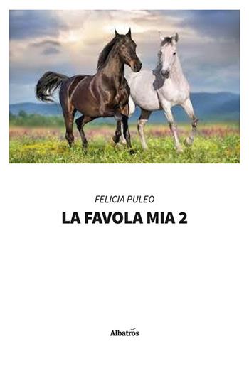 La favola mia. Vol. 2 - Felicia Puleo - Libro Gruppo Albatros Il Filo 2022, Nuove voci. Le piume | Libraccio.it