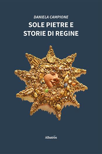 Sole pietre e storie di regine - Daniela Campione - Libro Gruppo Albatros Il Filo 2021, Nuove voci. Strade | Libraccio.it