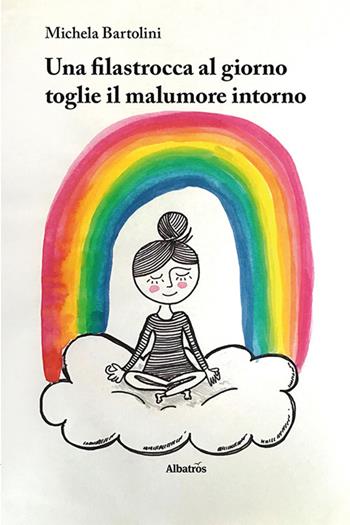 Una filastrocca al giorno toglie il malumore intorno. Ediz. a colori - Michela Bartolini - Libro Gruppo Albatros Il Filo 2021, Nuove voci. Le piume | Libraccio.it