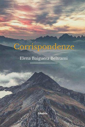 Corrispondenze - Elena Baiguera Beltrami - Libro Gruppo Albatros Il Filo 2021, Nuove voci. Strade | Libraccio.it