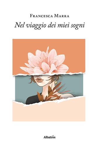 Nel viaggio dei miei sogni - Francesca Marra - Libro Gruppo Albatros Il Filo 2022, Albatros. Gli speciali | Libraccio.it