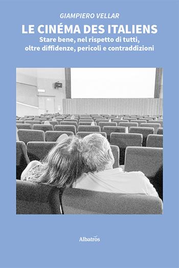 Le cinéma des italiens. Stare bene, nel rispetto di tutti, oltre diffidenze, pericoli e contraddizioni - Giampiero Vellar - Libro Gruppo Albatros Il Filo 2022, Nuove voci. Strade | Libraccio.it