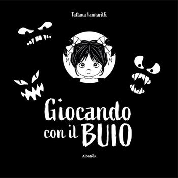 Giocando con il buio - Tatiana Iannarilli - Libro Gruppo Albatros Il Filo 2022, Nuove voci. Fabulae | Libraccio.it
