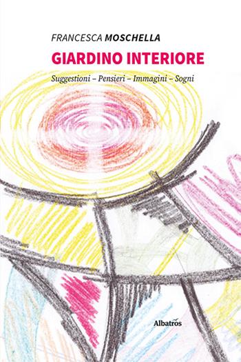 Giardino interiore - Francesca Moschella - Libro Gruppo Albatros Il Filo 2022, Nuove voci. Confini | Libraccio.it