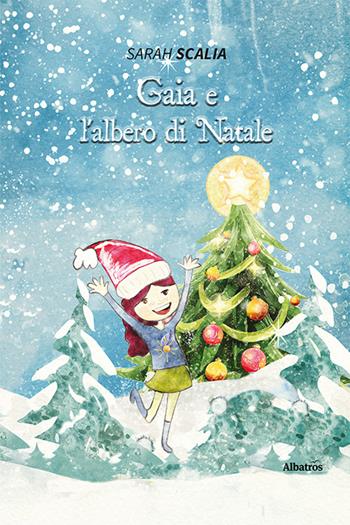 Gaia e l'albero di Natale. Ediz. a colori - Sarah Scalia - Libro Gruppo Albatros Il Filo 2022, Nuove voci. Fabulae | Libraccio.it