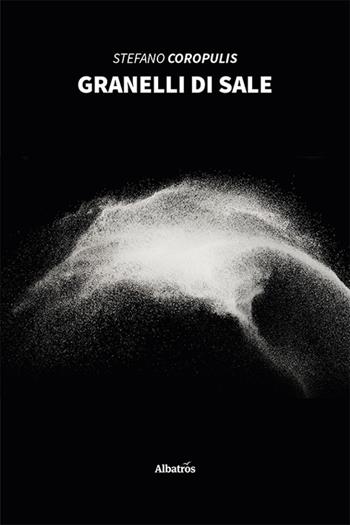 Granelli di sale - Stefano Coropulis - Libro Gruppo Albatros Il Filo 2022, Nuove voci. Strade | Libraccio.it