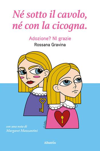 Né sotto il cavolo, né con la cicogna - Rossana Gravina - Libro Gruppo Albatros Il Filo 2022, Nuove voci | Libraccio.it