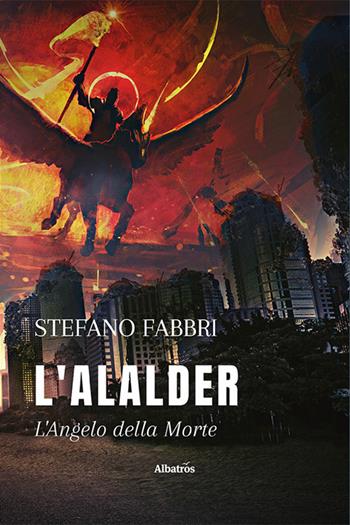 L'Alalder. L’angelo della morte - Stefano Fabbri - Libro Gruppo Albatros Il Filo 2022, Nuove voci. Imago | Libraccio.it