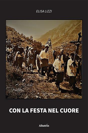 Con la festa nel cuore - Elisa Lizzi - Libro Gruppo Albatros Il Filo 2022, Nuove voci. I saggi | Libraccio.it