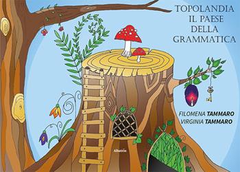 Topolandia. Il paese della grammatica - Filomena Tammaro, Virginia Tammaro - Libro Gruppo Albatros Il Filo 2022, Nuove voci. Fabulae | Libraccio.it