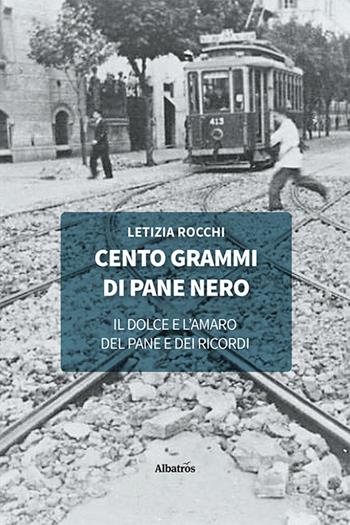 Cento grammi di pane nero - Letizia Rocchi - Libro Gruppo Albatros Il Filo 2022, Nuove voci. Strade | Libraccio.it