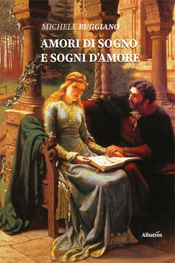 Amori di sogno e sogni d'amore - Michele Ruggiano - Libro Gruppo Albatros Il Filo 2022, Nuove voci. I saggi | Libraccio.it
