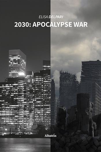 2030: apocalypse war. Ediz. italiana - Elisa Delpari - Libro Gruppo Albatros Il Filo 2022, Nuove voci. Strade | Libraccio.it