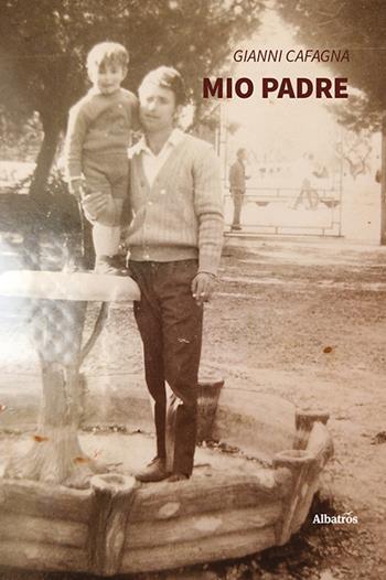 Mio padre (racconti e poesie) - Gianni Cafagna - Libro Gruppo Albatros Il Filo 2022, Nuove voci. Le piume | Libraccio.it