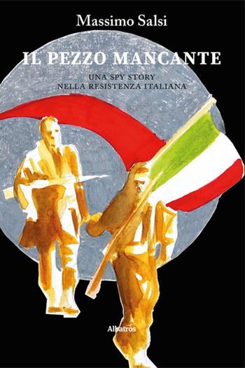 Il pezzo mancante - Massimo Salsi - Libro Gruppo Albatros Il Filo 2022, Nuove voci. I saggi | Libraccio.it