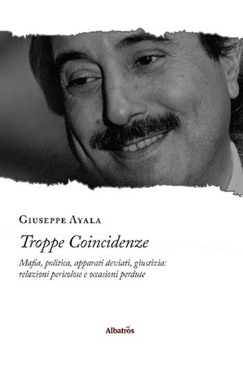 Troppe coincidenze - Giuseppe Ayala - Libro Gruppo Albatros Il Filo 2022, Albatros. Gli speciali | Libraccio.it