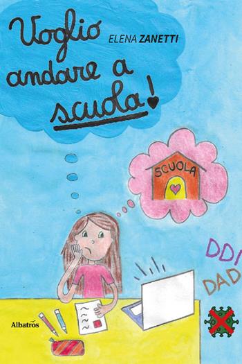 Voglio andare a scuola! - Elena Zanetti - Libro Gruppo Albatros Il Filo 2022, Nuove voci. Vite | Libraccio.it