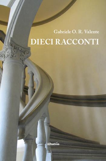 Dieci racconti - Gabriele O. R. Valente - Libro Gruppo Albatros Il Filo 2022, Nuove voci. Strade | Libraccio.it