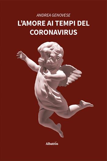L'amore ai tempi del Coronavirus - Andrea Genovese - Libro Gruppo Albatros Il Filo 2022, Nuove voci. Strade | Libraccio.it
