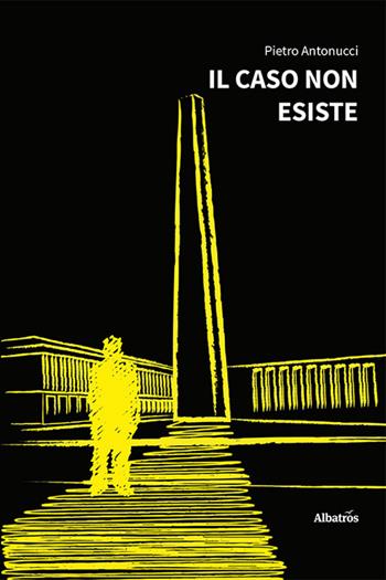 Il caso non esiste - Pietro Antonucci - Libro Gruppo Albatros Il Filo 2022, Nuove voci. Tracce | Libraccio.it