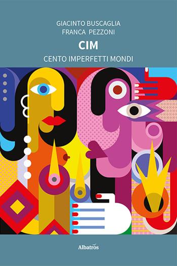 CIM. Cento imperfetti mondi - Giacinto Buscaglia, Franca Pezzoni - Libro Gruppo Albatros Il Filo 2022, Nuove voci. Strade | Libraccio.it