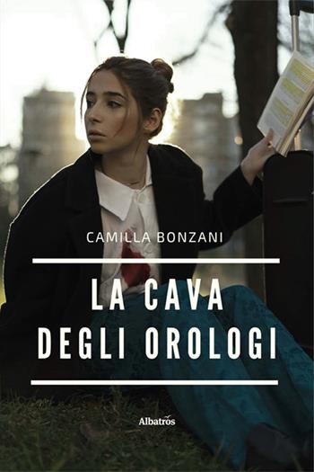 La cava degli orologi - Camilla Bonzani - Libro Gruppo Albatros Il Filo 2022, Nuove voci. Strade | Libraccio.it