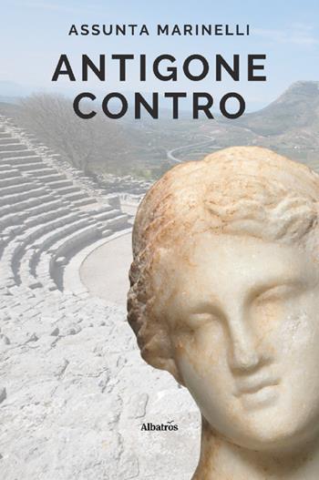 Antigone contro - Assunta Marinelli - Libro Gruppo Albatros Il Filo 2022, Nuove voci. Strade | Libraccio.it
