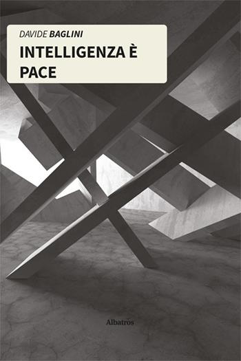 Intelligenza è pace - Davide Baglini - Libro Gruppo Albatros Il Filo 2022, Nuove voci. I saggi | Libraccio.it