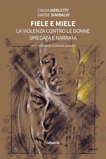 Fiele e miele. La violenza contro le donne spiegata e narrata - Cinzia Merletti, Davide Sinibaldi - Libro Gruppo Albatros Il Filo 2022, Nuove voci. I saggi | Libraccio.it