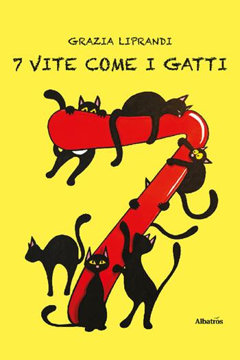 7 vite come i gatti - Grazia Liprandi - Libro Gruppo Albatros Il Filo 2022, Nuove voci. Fabulae | Libraccio.it