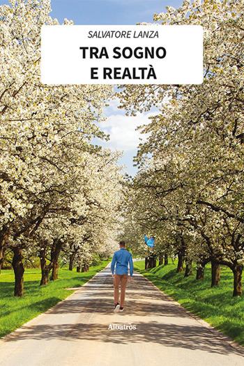 Tra sogno e realtà - Salvatore Lanza - Libro Gruppo Albatros Il Filo 2022, Nuove voci. Le piume | Libraccio.it