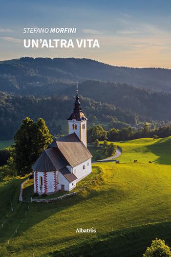 Un'altra vita - Stefano Morfini - Libro Gruppo Albatros Il Filo 2022, Nuove voci. Strade | Libraccio.it