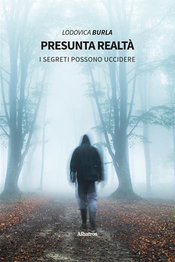 Presunta realtà - Lodovica Burla - Libro Gruppo Albatros Il Filo 2022, Nuove voci. Tracce | Libraccio.it